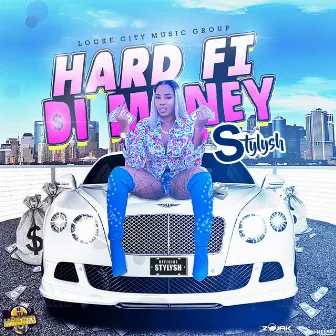 Hard Fi Di Money - Single by Stylysh