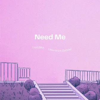 Need Me by TAKUMA