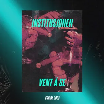 VENT Å SE (Cohiba 2023) by Institusjonen