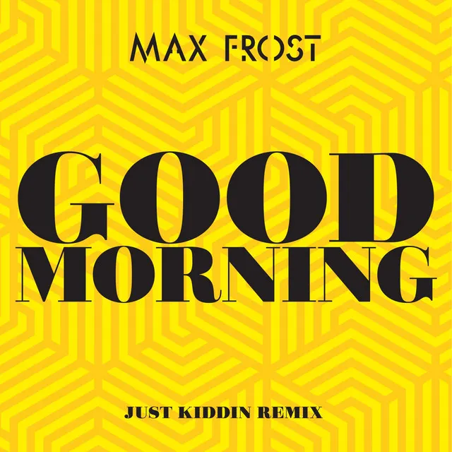 Good Morning - Just Kiddin Remix