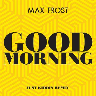 Good Morning (Just Kiddin Remix) by Max Frost