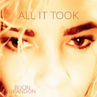 All It Took by Bijon Brandon