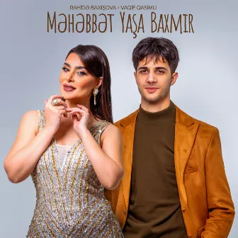 Məhəbbət Yaşa Baxmır by Rahidə Baxışova