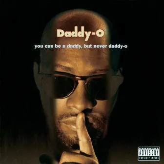 You Can Be A Daddy, But Never Daddy-O by Daddy 'O'