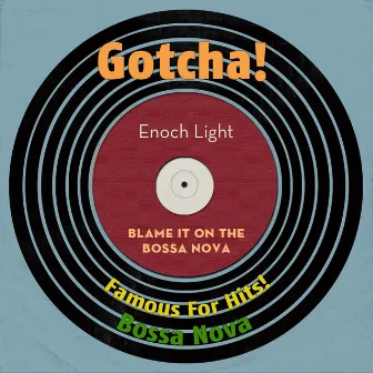 Blame It On the Bossa Nova (Famous for Hits! Bossa Nova) by Enoch Light