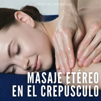 Masaje Etéreo En El Crepúsculo: El Abrazo Del Crepúsculo by Estética