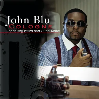 Cologne (feat. Twista & Gucci Mane) [Clean Version] by John Blu