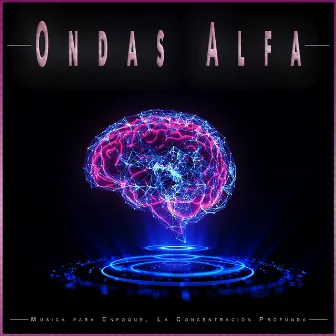 Ondas Alfa: Música para Enfoque, La Concentración Profunda by Concentracíon