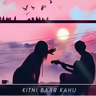 Kitni Baar Kahu by Priyam