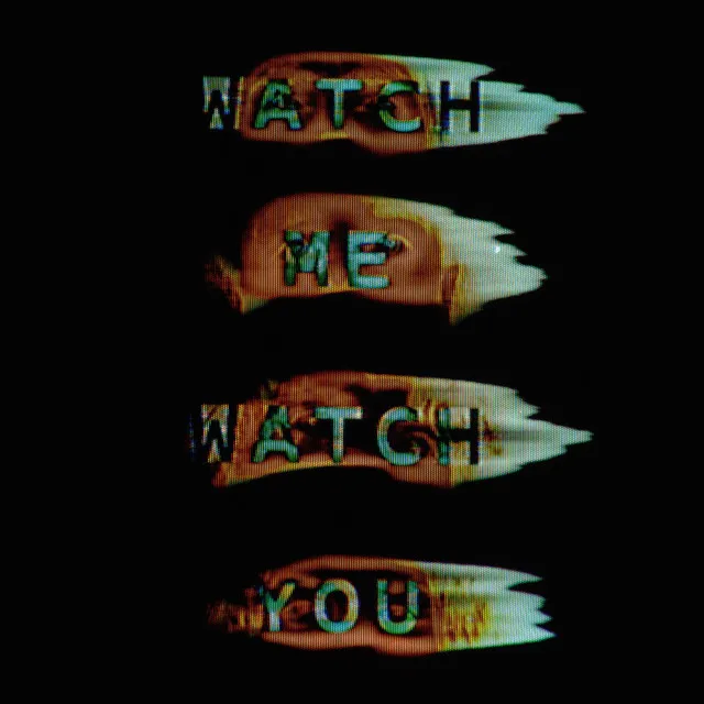 Watch Me, Watch You