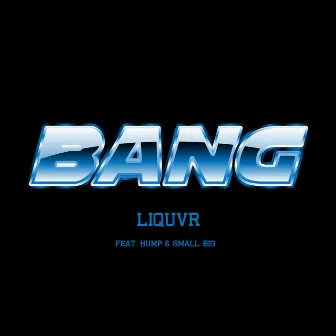 BANG (feat. HUMP, Small Big) by LIQUVR