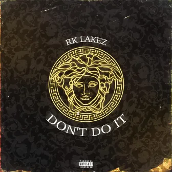 DON'T DO IT by Rk Lakez