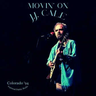 Movin' On (Live Colorado '94) by J.J. Cale