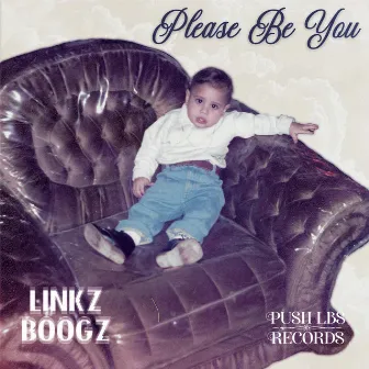 Please Be You by Linkz Boogz