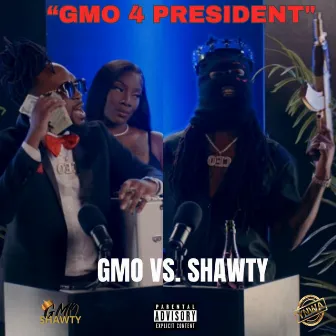 GMO 4 PRESIDENT by GMO Shawty