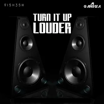 Turn It Up Louder by Vish3sh