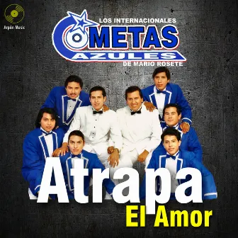 Atrapa el Amor by Los Internacionales Cometas Azules de Mario Rosete