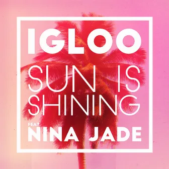 Sun Is Shining (feat. Nina Jade) by Igloo