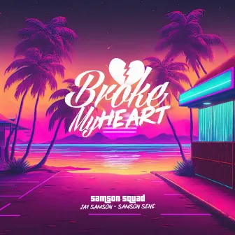 Broke My Heart by Samson Squad