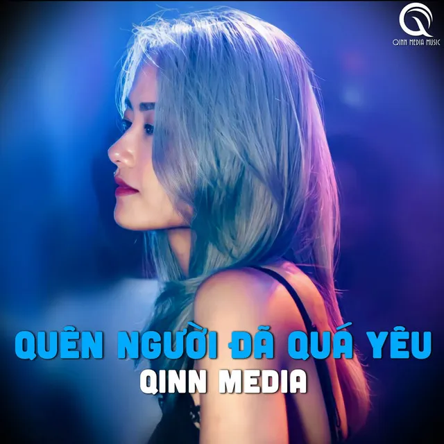 Quên Người Đã Quá Yêu (Qinn Remix)