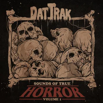 Sounds Of True Horror: Volume 1 by DatTrak