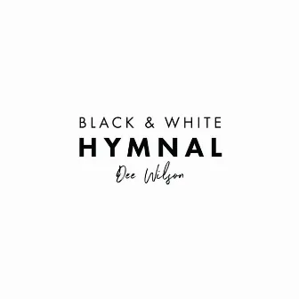 Black & White Hymnal by Dee Wilson