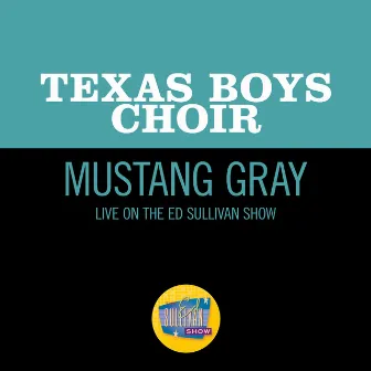 Mustang Gray (Live On The Ed Sullivan Show, March 21, 1965) by Texas Boys Choir