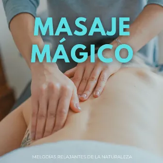 Masaje Mágico: Melodías Relajantes De La Naturaleza by Música para masajes terapéuticos