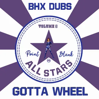 Gotta Wheel by BHX Dubs