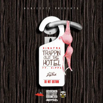 Trappin out the Hotel (feat. Sippa) by Sinatra