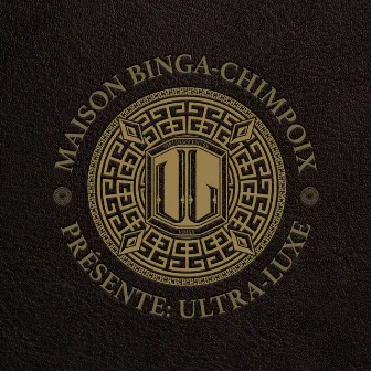 Maison Binga-Chimpoix Présente: Ultra Luxe by Chimpo