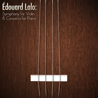 Édouard Lalo: Symphony for Violin & Concerto for Piano by Édouard Lalo