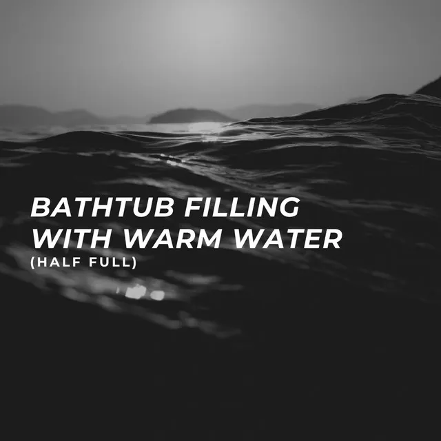 Bathtub Filling With Warm Water (Half Full)