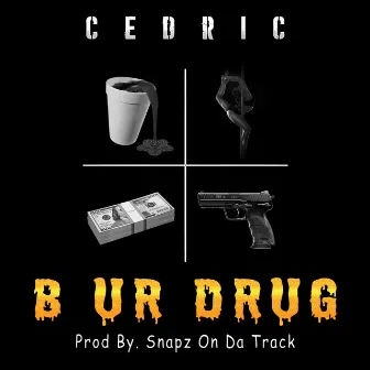 B Ur Drug by Cedric