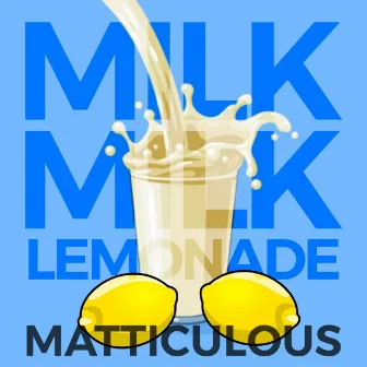 Milk, Milk, Lemonade by Matticulous