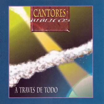 A Traves de Todo by Cantores Bíblicos