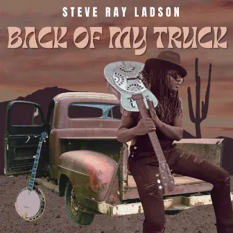 Back Of My Truck by Steve Ray Ladson