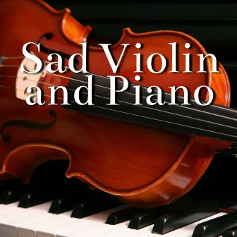 Sad Violin and Piano Music Instrumental to Relax by Piano Instrumental