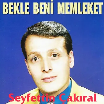 Bekle Beni Memleket by Seyfettin Çakıral