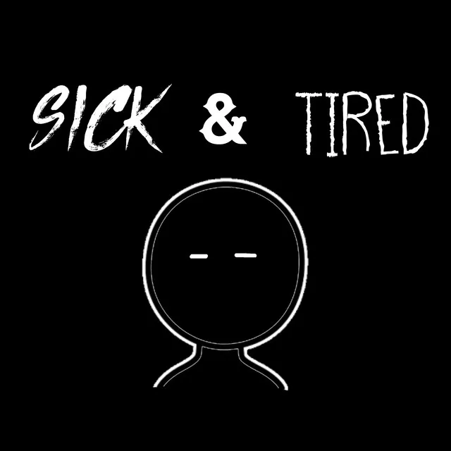 Sick & Tired