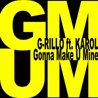 Gonna Make U Mine (feat. Karol) by G-Rillo