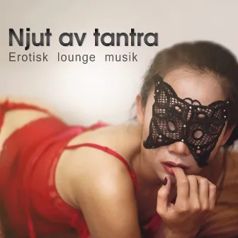 Njut av tantra – Erotisk lounge musik, Sensuell massage, Sex avkoppling, Tantrisk yoga, Sexuell och andlig uppvaknande by Masters of Music Tantriska