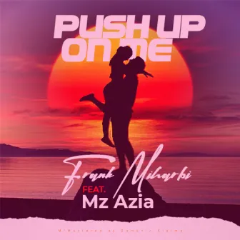 Push up on Me by Frank Miharbi