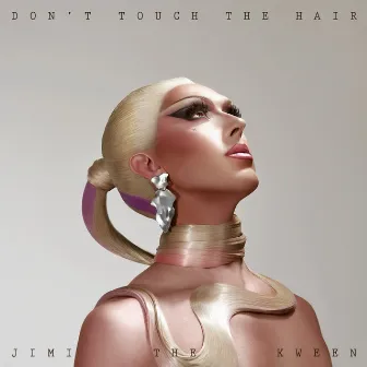 Don't Touch The Hair by Jimi The Kween