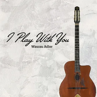 I Play with You by Wawau Adler