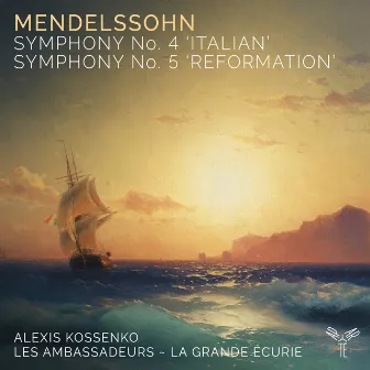 Mendelssohn: Symphonies Nos. 4 & 5 by Les Ambassadeurs ~ La Grande Écurie