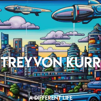 A Different Life by Treyvon Kurr