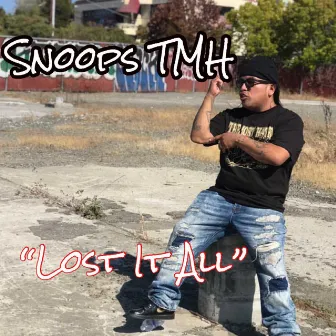 Lost It All by Snoops Tmh