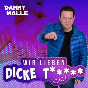 Wir lieben dicke T..... by Danny Malle