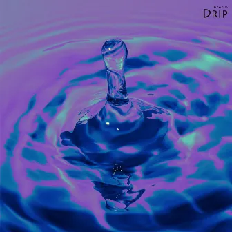 Drip by Azazus